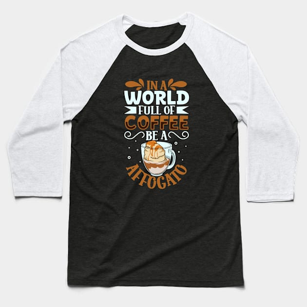 Be an Café Affogato - coffee lover Baseball T-Shirt by Modern Medieval Design